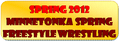 Rounded Rectangle: Spring 2012
Minnetonka Spring Freestyle Wrestling